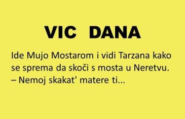 VIC DANA: Sreo Mujo Tarzana u Mostaru..